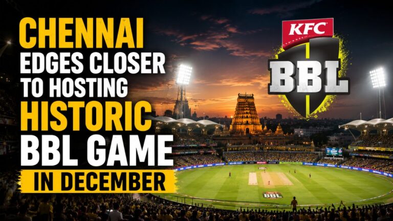 Chennai Edges Closer to Hosting Historic BBL Game in December