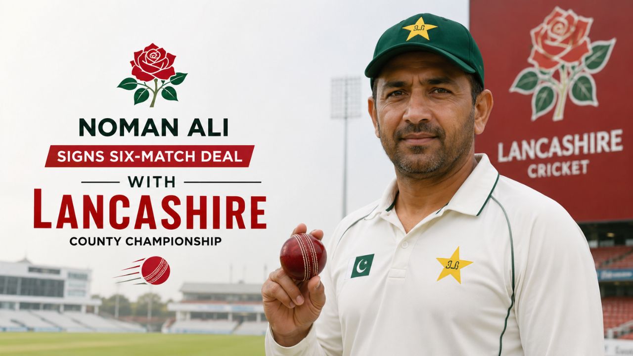 Noman Ali Joins Lancashire on Six-Match County Championship Deal 