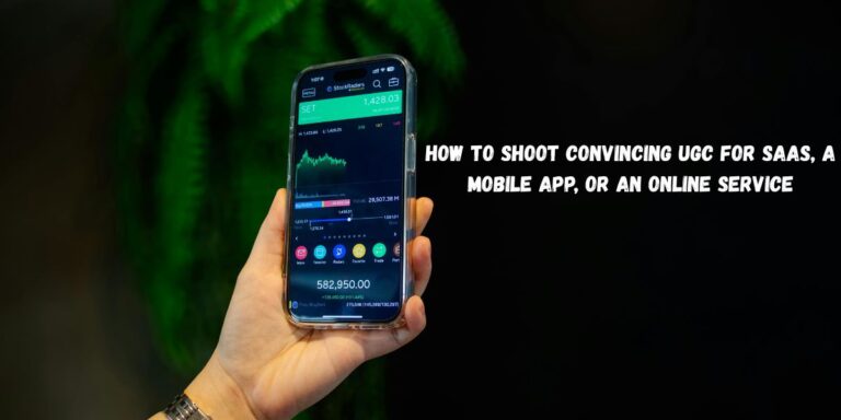 How to Shoot Convincing UGC for SaaS, a Mobile App, or an Online Service